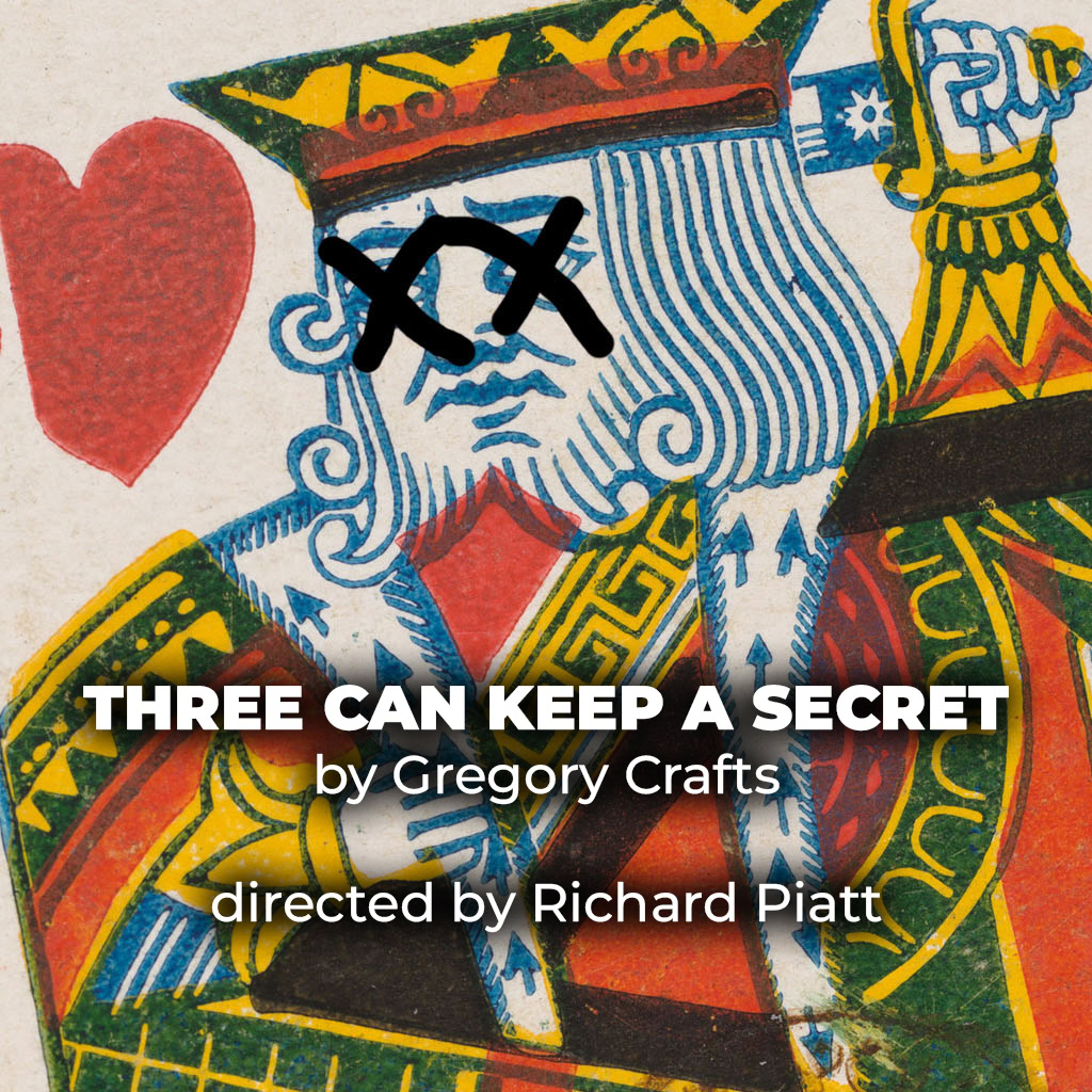 Promotional graphic for Three Can Keep a Secret, the award-winning new darkly funny interactive thriller by Gregory Crafts, presented by Theatre Unleashed
